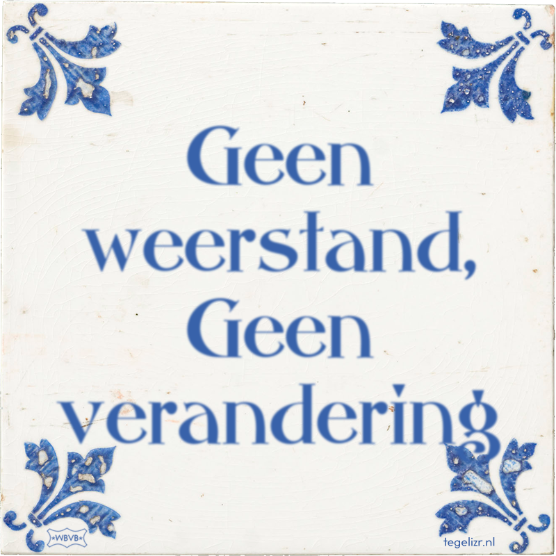Geen weerstand, Geen verandering - Online tegeltjes bakken