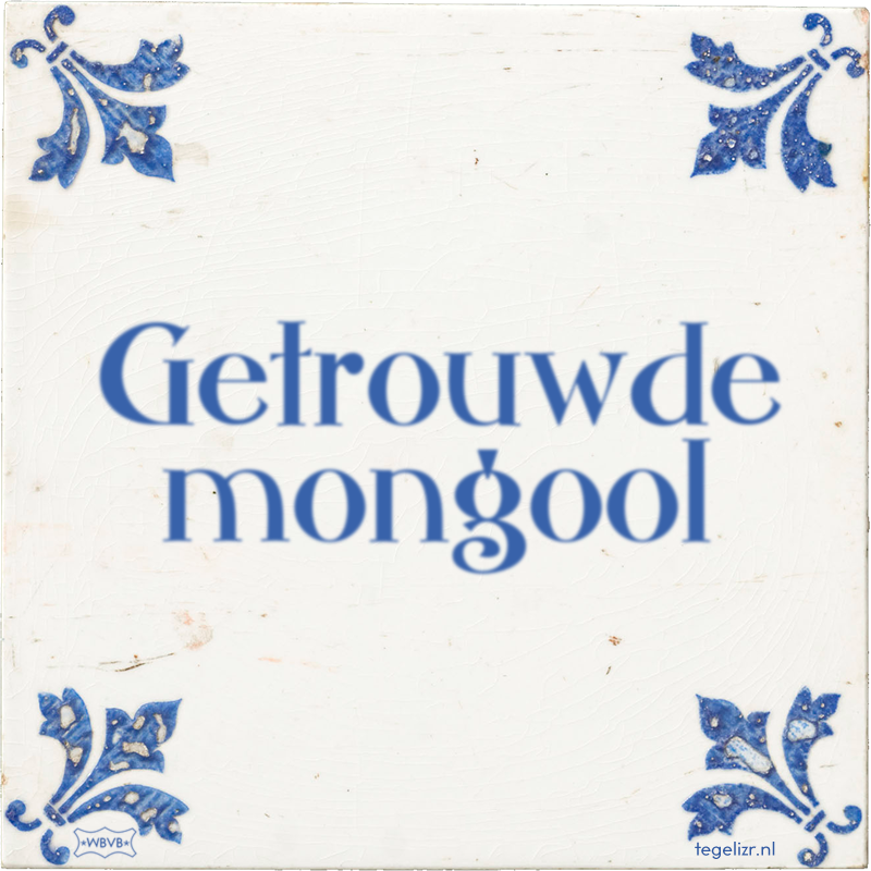 Getrouwde mongool - Online tegeltjes bakken
