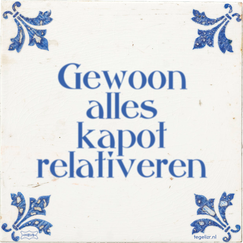 Gewoon alles kapot relativeren - Online tegeltjes bakken