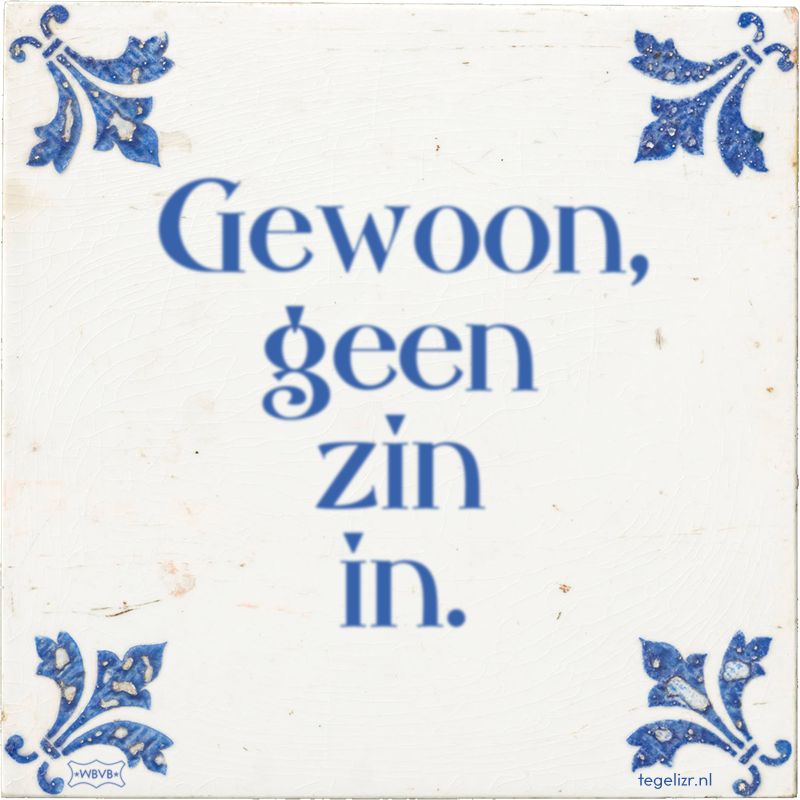 Gewoon, geen zin in. Online tegeltjes bakken WBVB Rotterdam