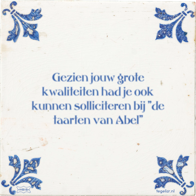 Gezien jouw grote kwaliteiten had je ook kunnen solliciteren bij 