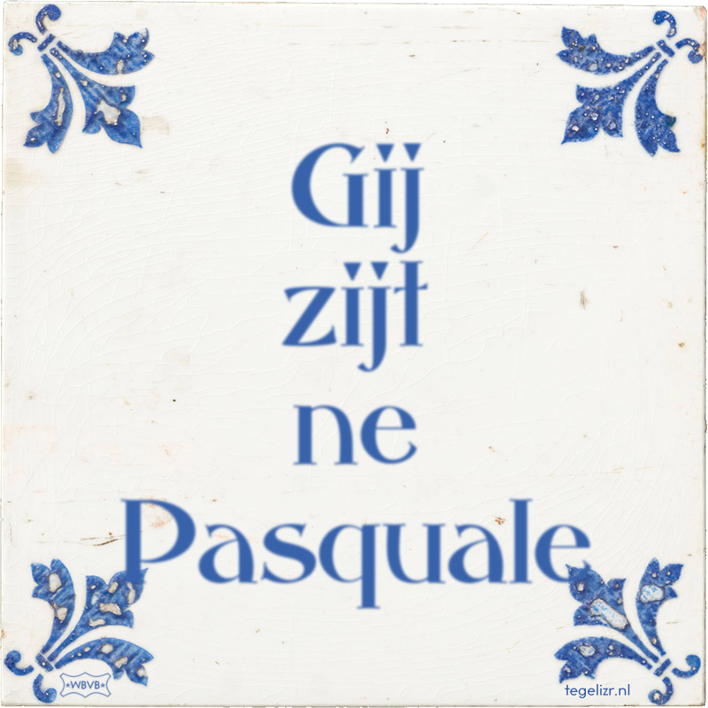 Gij zijt ne Pasquale - Online tegeltjes bakken