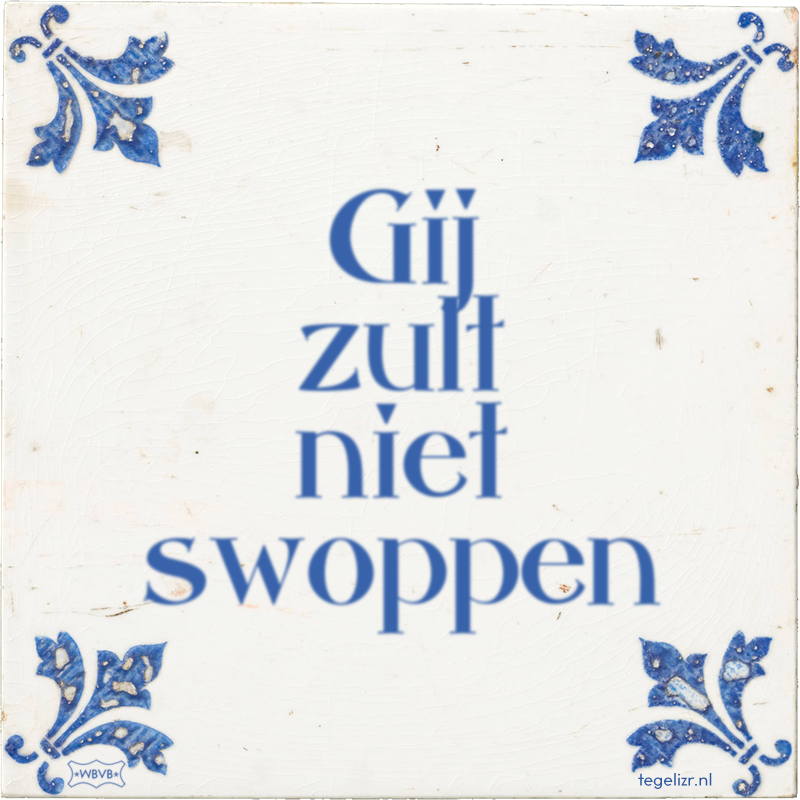 Gij zult niet swoppen - Online tegeltjes bakken