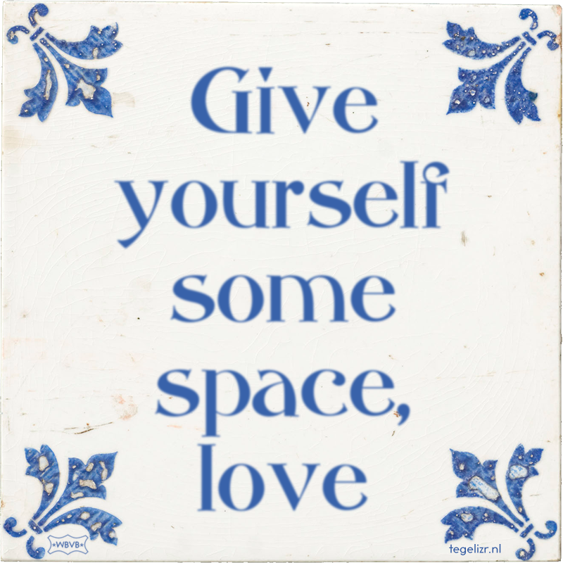 Give yourself some space, love - Online tegeltjes bakken