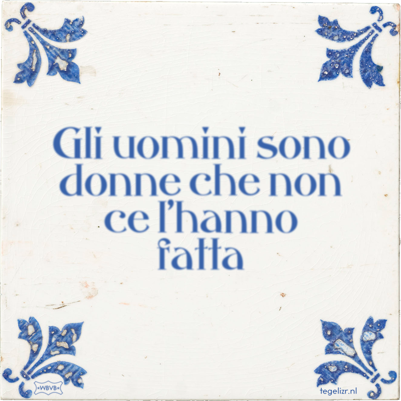 Gli uomini sono donne che non ce l'hanno fatta - Online tegeltjes bakken