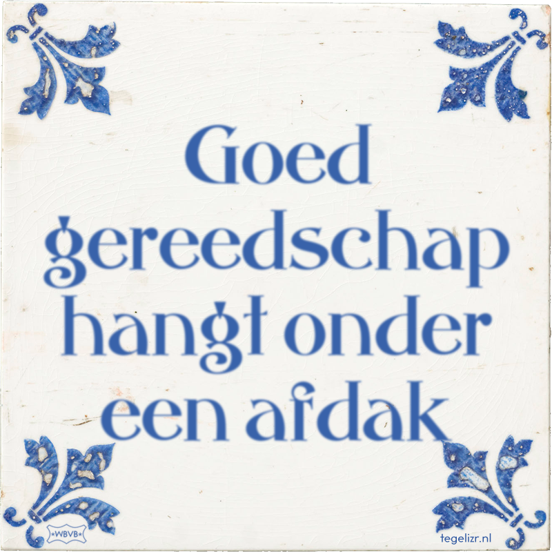 Goed gereedschap hangt onder een afdak - Online tegeltjes bakken