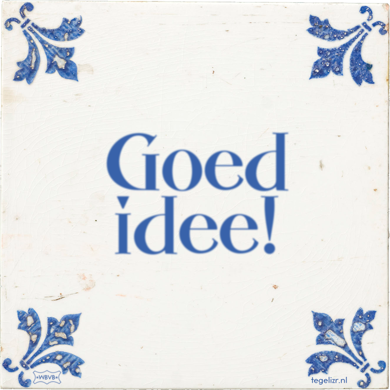 Goed idee! - Online tegeltjes bakken