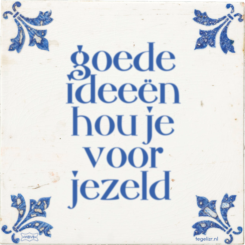 goede ideeën hou je voor jezeld - Online tegeltjes bakken