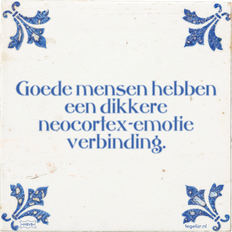Goede mensen hebben een dikkere neocortex-emotie verbinding. - Online tegeltjes bakken