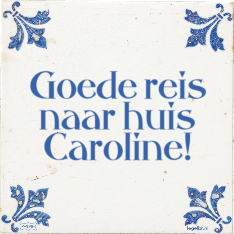 Goede reis naar huis Caroline! - Online tegeltjes bakken