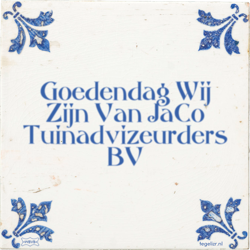 Goedendag Wij Zijn Van JaCo Tuinadvizeurders BV - Online tegeltjes bakken