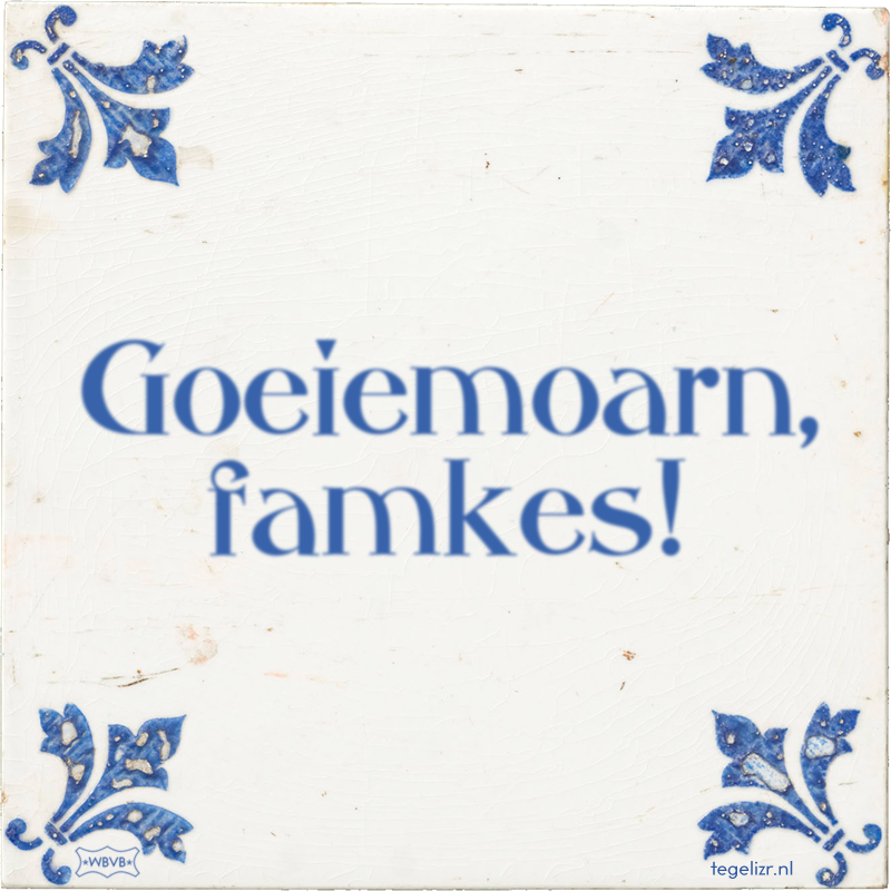 Goeiemoarn, famkes! - Online tegeltjes bakken