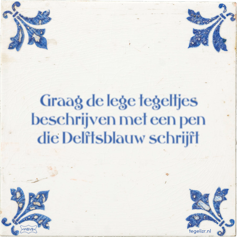 Graag de lege tegeltjes beschrijven met een pen die Delftsblauw schrijft - Online tegeltjes bakken