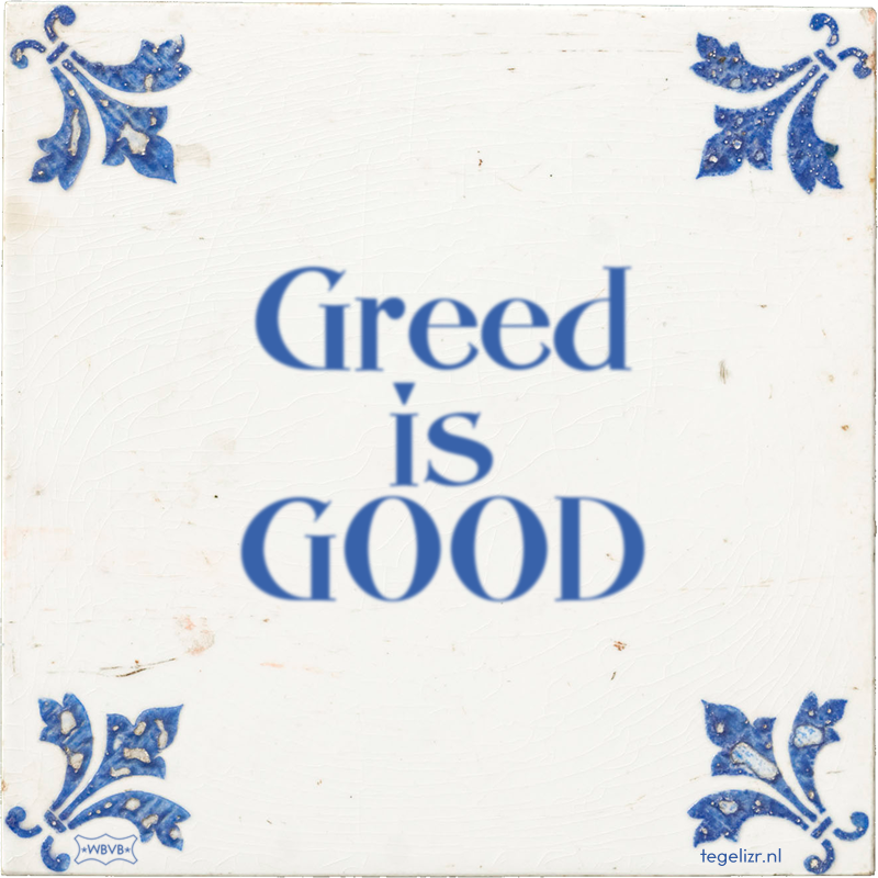 Greed is GOOD - Online tegeltjes bakken