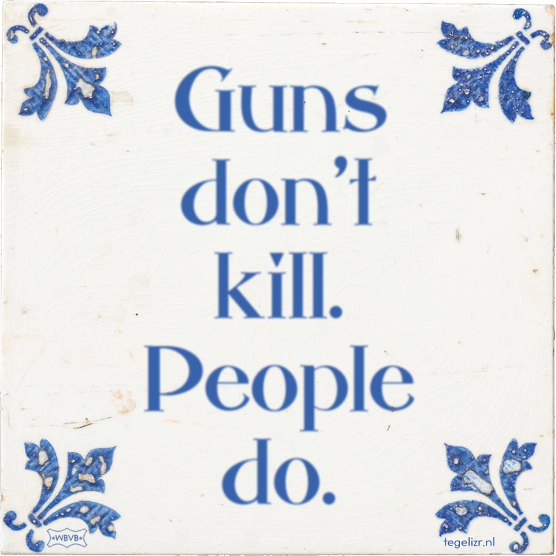 Guns don't kill. People do. - Online tegeltjes bakken