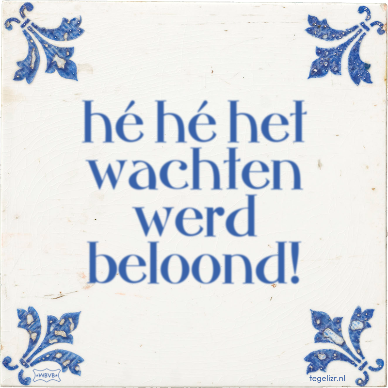 hé hé het wachten werd beloond! - Online tegeltjes bakken