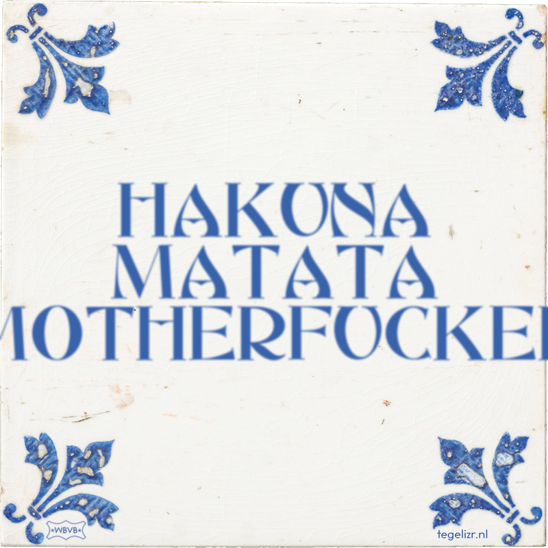 HAKUNA MATATA MOTHERFUCKER - Online tegeltjes bakken