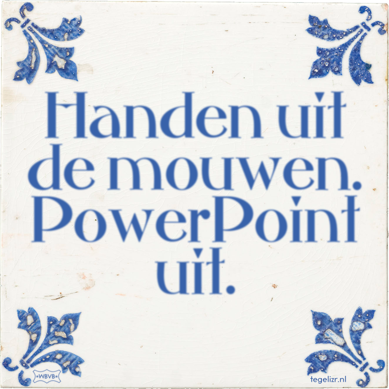 Handen uit de mouwen. PowerPoint uit. - Online tegeltjes bakken