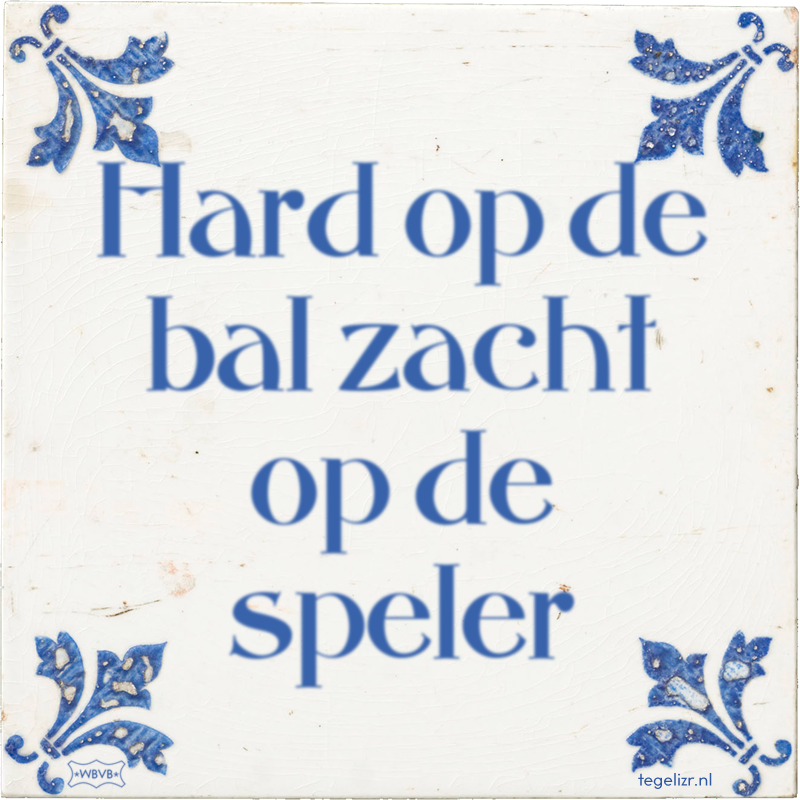 Hard op de bal zacht op de speler - Online tegeltjes bakken