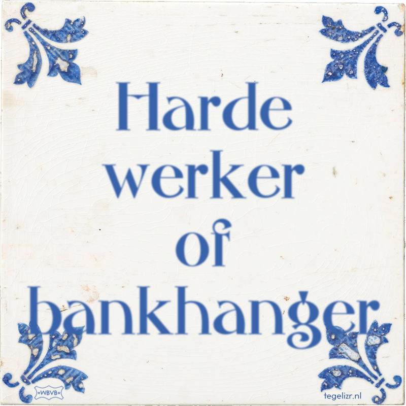 Harde werker of bankhanger - Online tegeltjes bakken