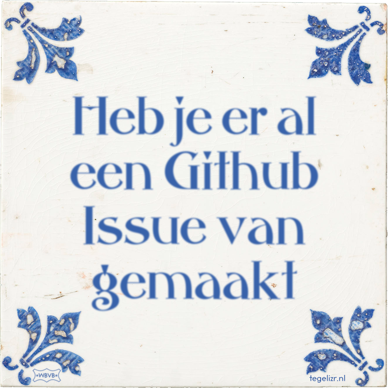 Heb je er al een Github Issue van gemaakt - Online tegeltjes bakken