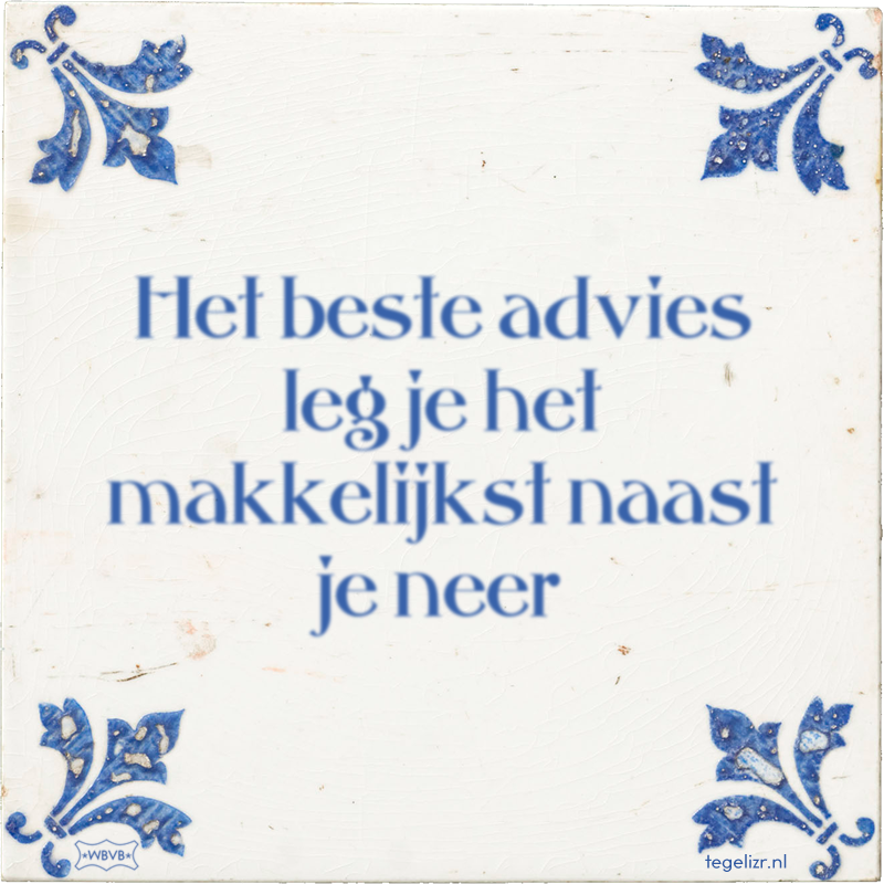 Het beste advies leg je het makkelijkst naast je neer - Online tegeltjes bakken
