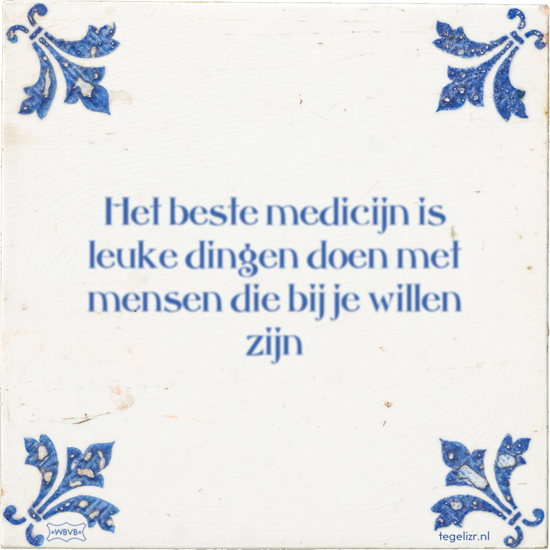 Het beste medicijn is leuke dingen doen met mensen die bij je willen zijn - Online tegeltjes bakken