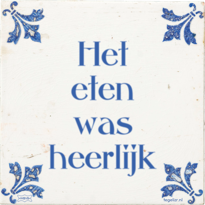 Het eten was heerlijk - Online tegeltjes bakken