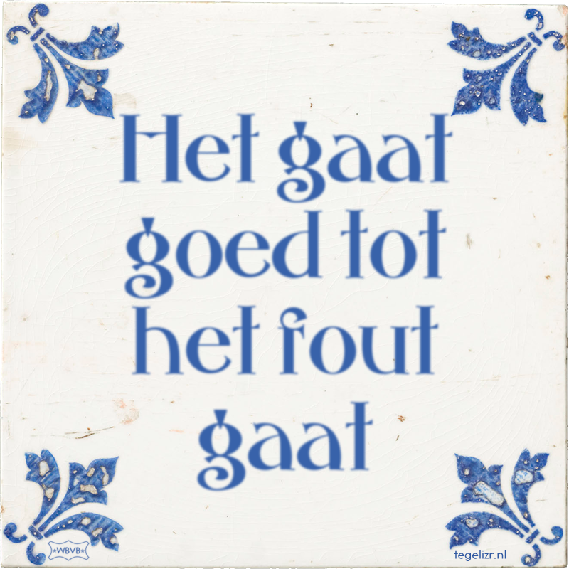 Het gaat goed tot het fout gaat - Online tegeltjes bakken