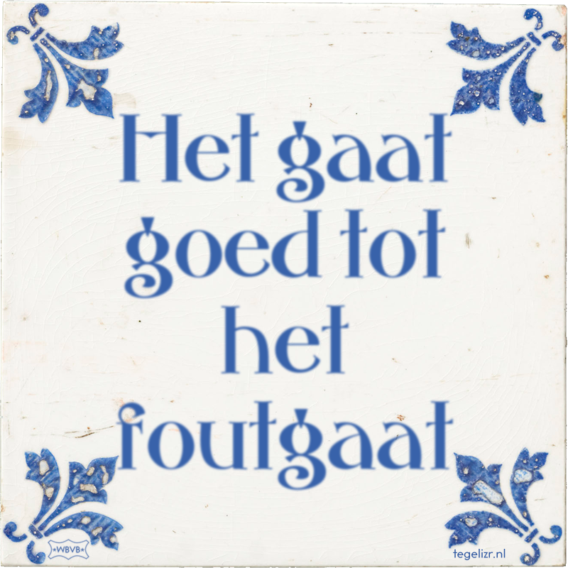Het gaat goed tot het foutgaat - Online tegeltjes bakken