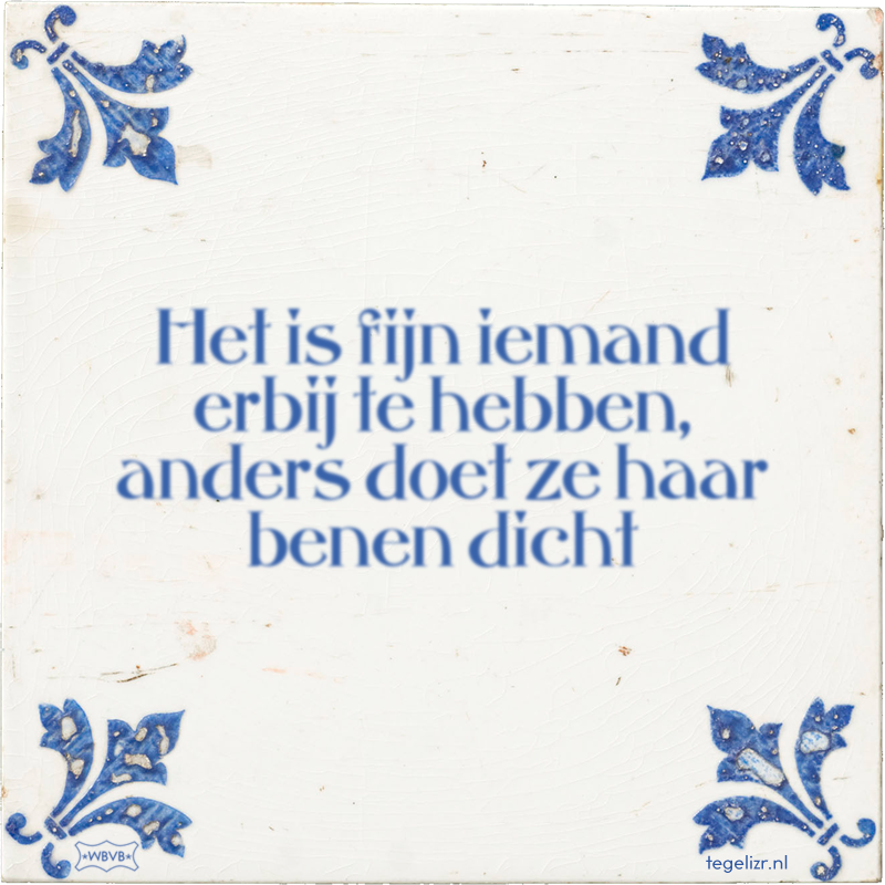 Het is fijn iemand erbij te hebben, anders doet ze haar benen dicht - Online tegeltjes bakken