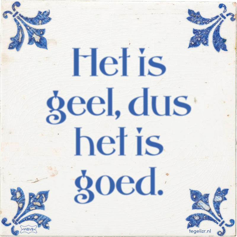 Het is geel, dus het is goed. - Online tegeltjes bakken
