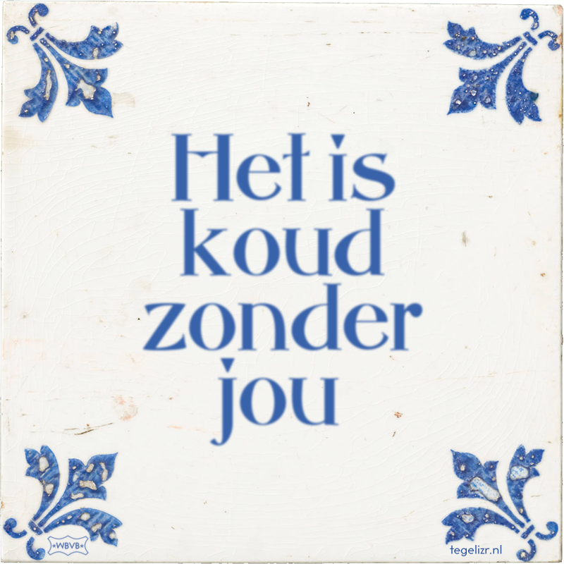 Het is koud zonder jou - Online tegeltjes bakken