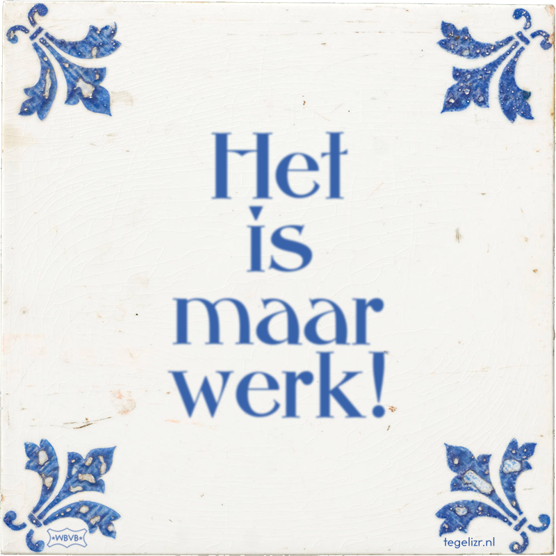 Het is maar werk! - Online tegeltjes bakken