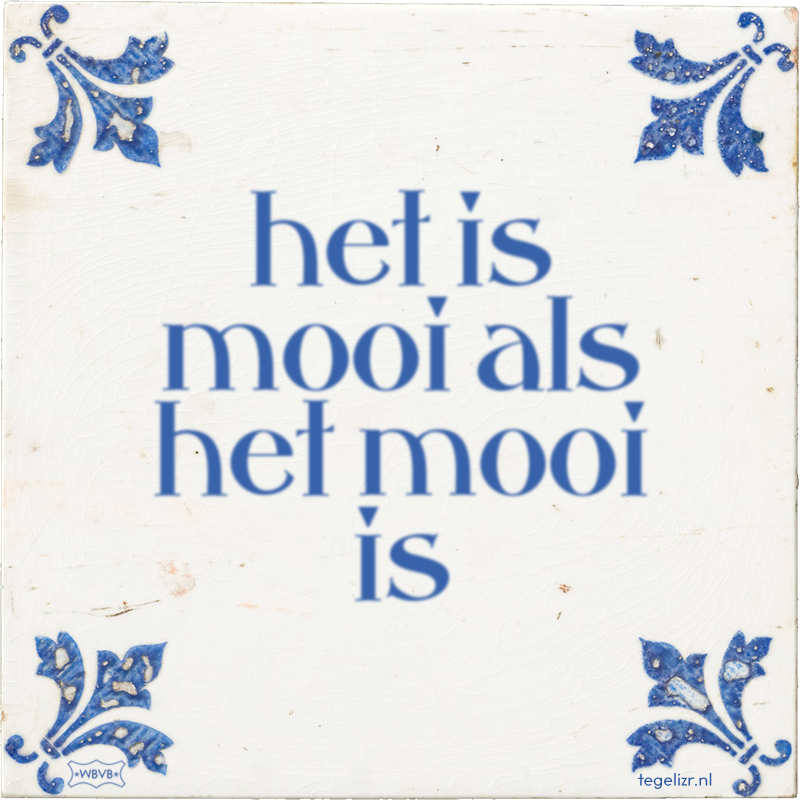 het is mooi als het mooi is - Online tegeltjes bakken