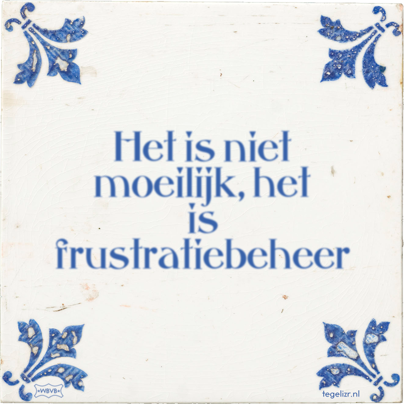 Het is niet moeilijk, het is frustratiebeheer - Online tegeltjes bakken