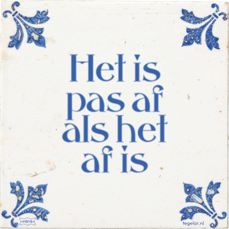 Het is pas af als het af is - Online tegeltjes bakken