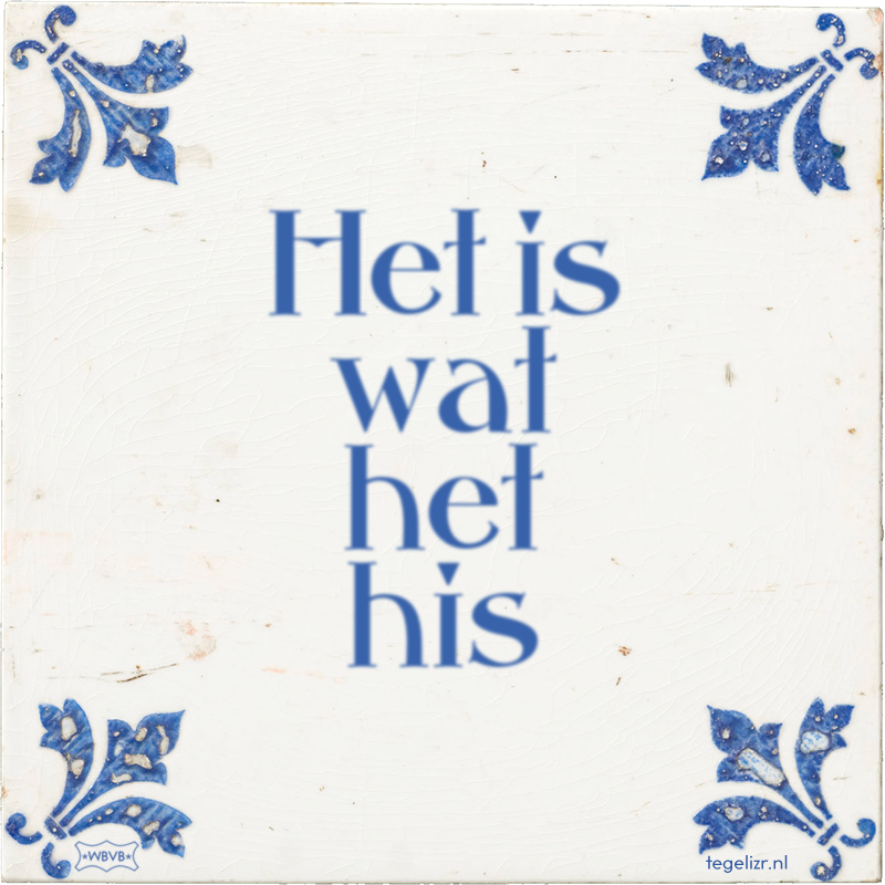 Het is wat het his - Online tegeltjes bakken