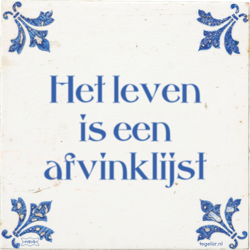 Het leven is een afvinklijst - Online tegeltjes bakken