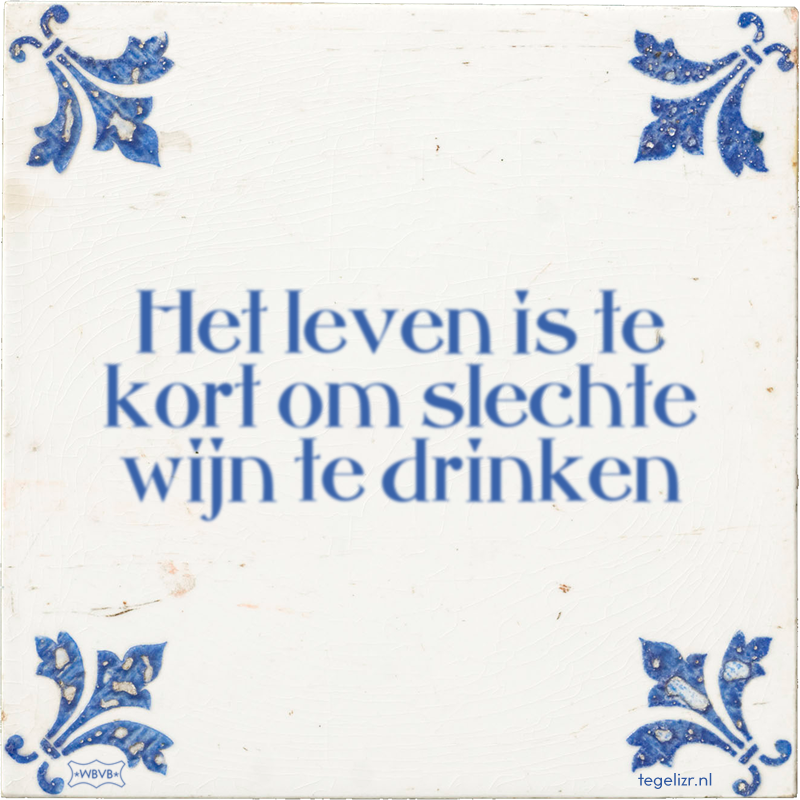 Het leven is te kort om slechte wijn te drinken - Online tegeltjes bakken