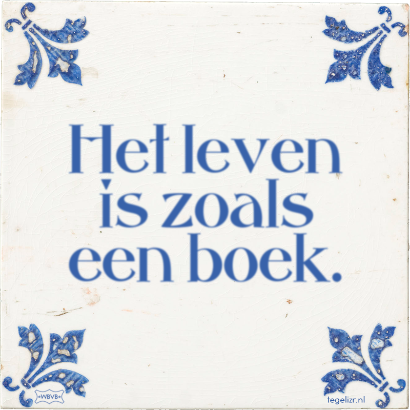 Het leven is zoals een boek. - Online tegeltjes bakken