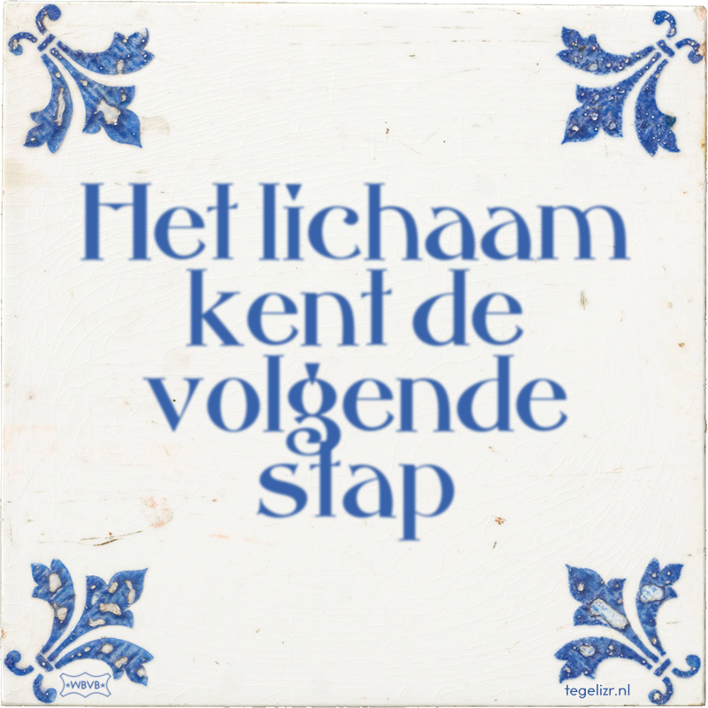 Het lichaam kent de volgende stap - Online tegeltjes bakken