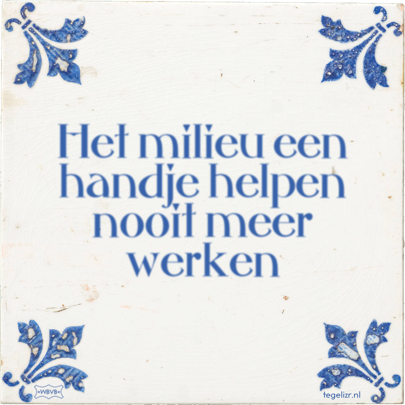 Het milieu een handje helpen nooit meer werken - Online tegeltjes bakken
