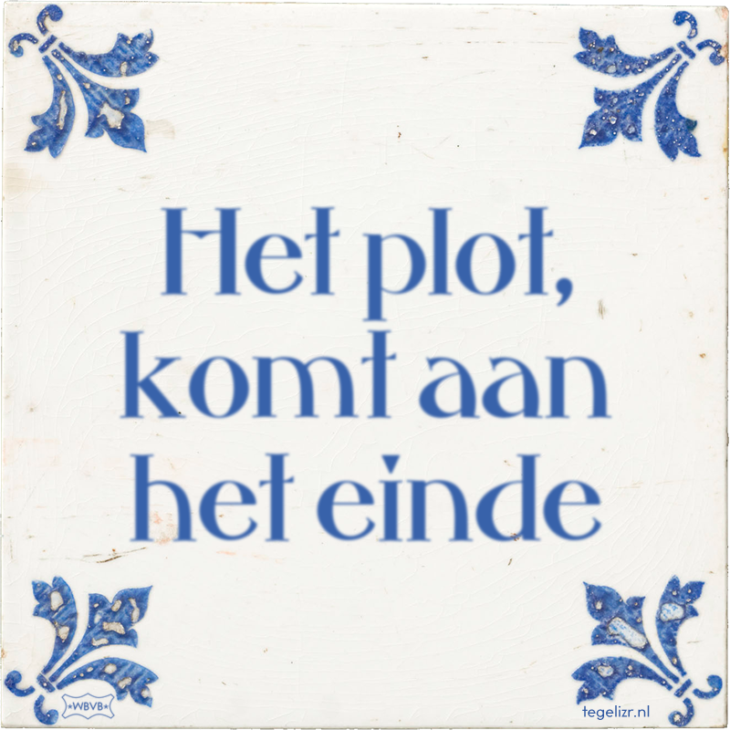 Het plot, komt aan het einde - Online tegeltjes bakken