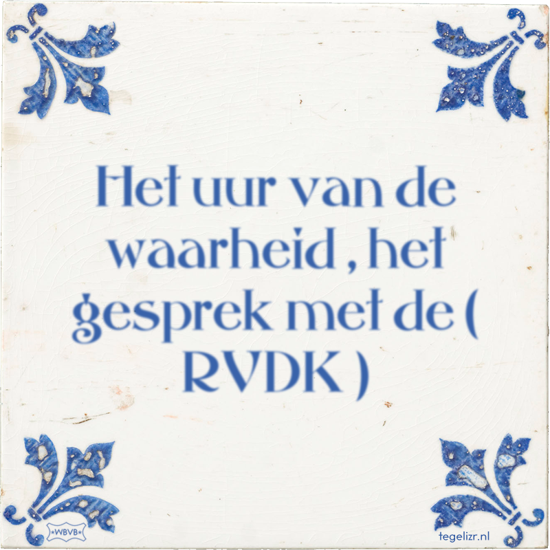 Het uur van de waarheid , het gesprek met de ( RVDK ) - Online tegeltjes bakken