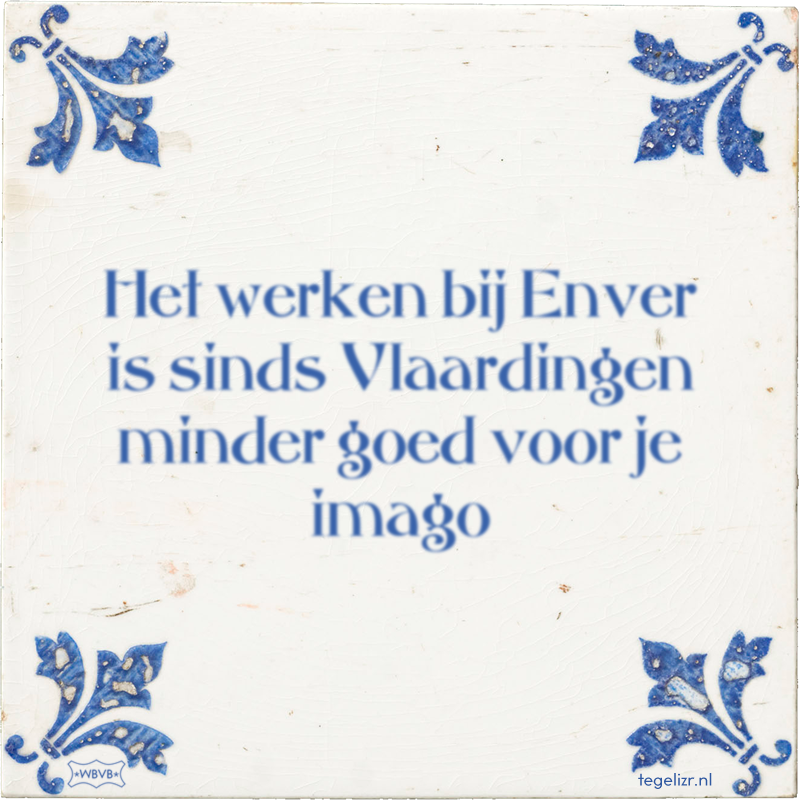 Het werken bij Enver is sinds Vlaardingen minder goed voor je imago - Online tegeltjes bakken