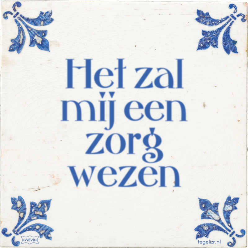 Het zal mij een zorg wezen - Online tegeltjes bakken