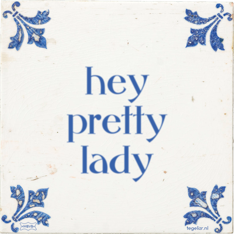 hey pretty lady - Online tegeltjes bakken