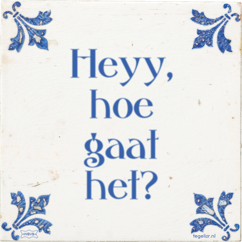 Heyy, hoe gaat het? - Online tegeltjes bakken