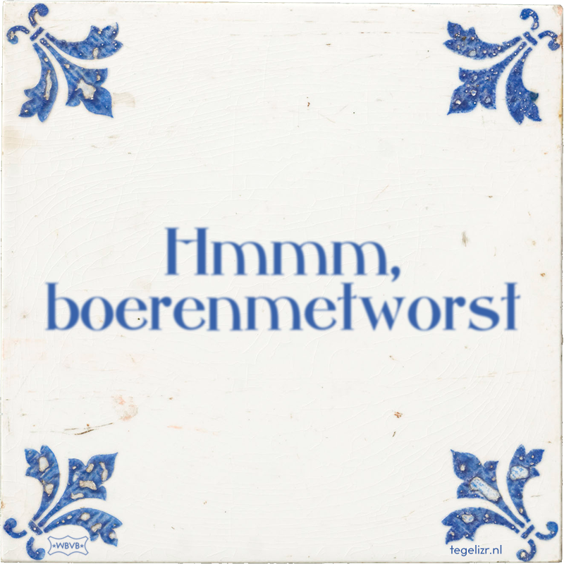 Hmmm, boerenmetworst - Online tegeltjes bakken